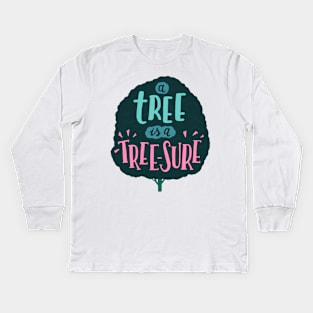 A tree is a tree-sure Kids Long Sleeve T-Shirt